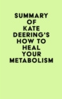 Image for Summary of Kate Deering&#39;s How to Heal Your Metabolism