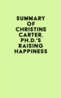 Image for Summary of Christine Carter, Ph.D.&#39;s Raising Happiness