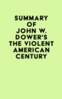 Image for Summary of John W. Dower&#39;s The Violent American Century