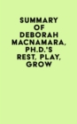 Image for Summary of Deborah MacNamara, Ph.D.&#39;s Rest, Play, Grow