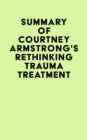 Image for Summary of Courtney Armstrong&#39;s Rethinking Trauma Treatment