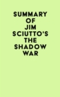 Image for Summary of Jim Sciutto&#39;s The Shadow War