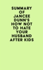 Image for Summary of Jancee Dunn&#39;s How Not to Hate Your Husband After Kids