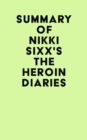 Image for Summary of Nikki Sixx&#39;s The Heroin Diaries