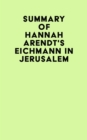 Image for Summary of Hannah Arendt&#39;s Eichmann in Jerusalem
