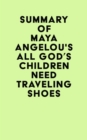 Image for Summary of Maya Angelou&#39;s All God&#39;s Children Need Traveling Shoes