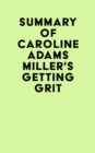 Image for Summary of Caroline Adams Miller&#39;s Getting Grit