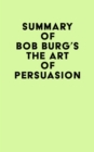 Image for Summary of Bob Burg&#39;s The Art of Persuasion
