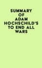 Image for Summary of Adam Hochschild&#39;s To End All Wars