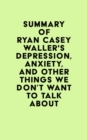 Image for Summary of Ryan Casey Waller&#39;s Depression, Anxiety, and Other Things We Don&#39;t Want to Talk About