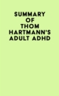 Image for Summary of Thom Hartmann&#39;s Adult ADHD
