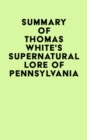 Image for Summary of Thomas White&#39;s Supernatural Lore of Pennsylvania