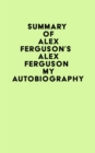 Image for Summary of Alex Ferguson&#39;s ALEX FERGUSON My Autobiography