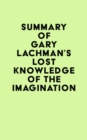 Image for Summary of Gary Lachman&#39;s Lost Knowledge of the Imagination