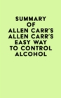 Image for Summary of Allen Carr&#39;s Allen Carr&#39;s Easy Way to Control Alcohol