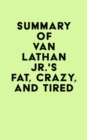 Image for Summary of Van Lathan Jr.&#39;s Fat, Crazy, and Tired