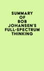 Image for Summary of Bob Johansen&#39;s Full-Spectrum Thinking