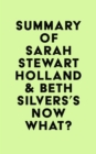 Image for Summary of Sarah Stewart Holland &amp; Beth Silvers&#39;s Now What?