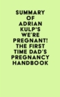 Image for Summary of Adrian Kulp&#39;s We&#39;re Pregnant! The First Time Dad&#39;s Pregnancy Handbook
