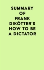 Image for Summary of Frank Dikotter&#39;s How to Be a Dictator