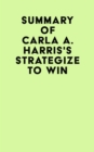 Image for Summary of Carla A. Harris&#39;s Strategize to Win