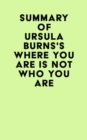 Image for Summary of Ursula Burns&#39;s Where You Are Is Not Who You Are