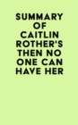 Image for Summary of Caitlin Rother&#39;s Then No One Can Have Her