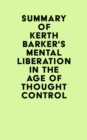 Image for Summary of Kerth Barker&#39;s Mental Liberation in the Age of Thought Control