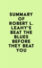 Image for Summary of Robert L. Leahy&#39;s Beat the Blues Before They Beat You