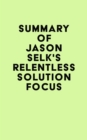 Image for Summary of Jason Selk&#39;s Relentless Solution Focus