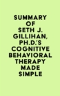 Image for Summary of Seth J. Gillihan, Ph.D.&#39;s Cognitive Behavioral Therapy Made Simple
