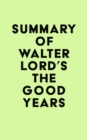 Image for Summary of Walter Lord&#39;s The Good Years