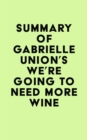 Image for Summary of Gabrielle Union&#39;s We&#39;re Going to Need More Wine