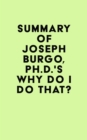 Image for Summary of Joseph Burgo, Ph.D.&#39;s Why Do I Do That?