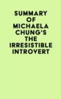 Image for Summary of Michaela Chung&#39;s The Irresistible Introvert
