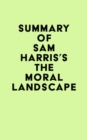 Image for Summary of Sam Harris&#39;s The Moral Landscape