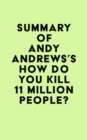 Image for Summary of Andy Andrews&#39;s How Do You Kill 11 Million People?