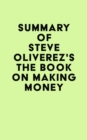 Image for Summary of Steve Oliverez&#39;s The Book on Making Money