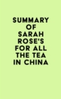 Image for Summary of Sarah Rose&#39;s For All the Tea in China
