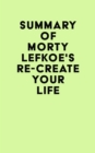 Image for Summary of Morty Lefkoe&#39;s Re-Create Your Life