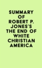 Image for Summary of Robert P. Jones&#39;s The End of White Christian America