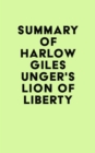 Image for Summary of Harlow Giles Unger&#39;s Lion of Liberty