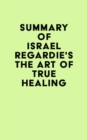 Image for Summary of Israel Regardie&#39;s The Art of True Healing