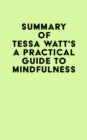 Image for Summary of Tessa Watt&#39;s A Practical Guide to Mindfulness