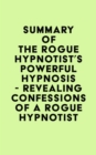 Image for Summary of The Rogue Hypnotist&#39;s Powerful Hypnosis - Revealing Confessions of a Rogue Hypnotist
