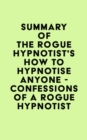 Image for Summary of The Rogue Hypnotist&#39;s How to Hypnotise Anyone - Confessions of a Rogue Hypnotist