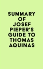 Image for Summary of Josef Pieper&#39;s Guide to Thomas Aquinas