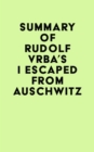 Image for Summary of Rudolf Vrba&#39;s I Escaped from Auschwitz
