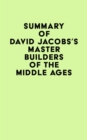 Image for Summary of David Jacobs&#39;s Master Builders of the Middle Ages
