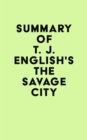 Image for Summary of T. J. English&#39;s The Savage City